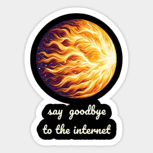 Say goodbye to the internet cme sun solar flare Sticker